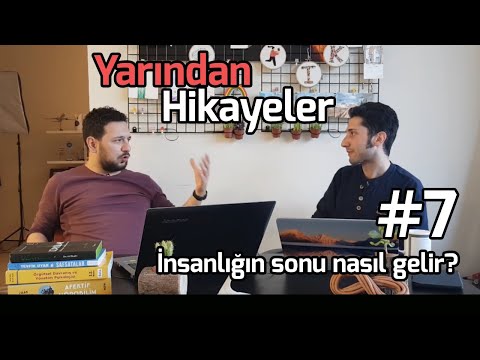 İNSANLIĞIN SONU NASIL GELİR? VAROLUŞSAL RİSKLER SERİSİ BAŞLIYOR (YARINDAN HİKÂYELER #7)