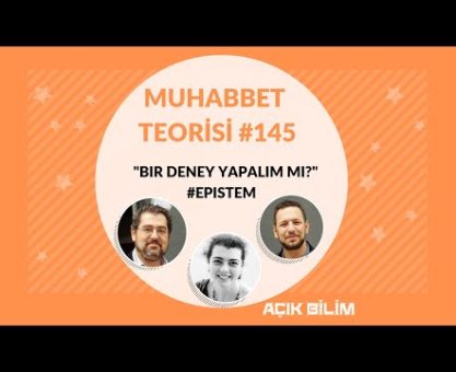 MUHABBET TEORİSİ 145 - BİR DENEY YAPALIM MI? #EPISTEM (KONUK: GÖZDE ESKİCİ)