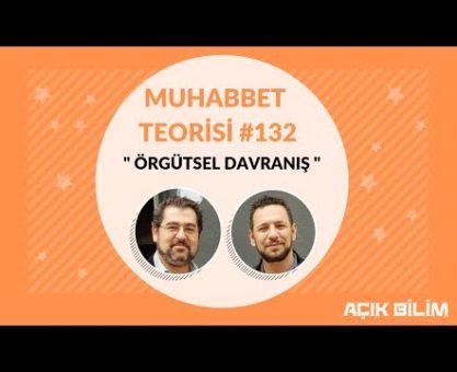Muhabbet Teorisi 132: ÖRGÜTSEL DAVRANIŞ
