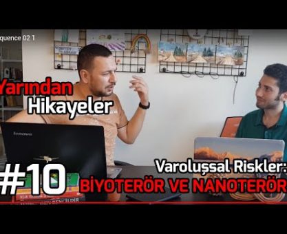 BİYOTERÖR VE NANOTEKNOLOJİK FELAKETLER - VAROLUŞSAL RİSKLER (YARINDAN HİKAYELER #10)