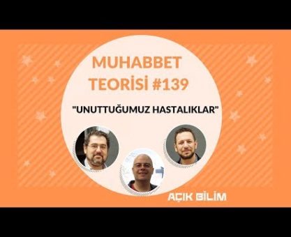 Muhabbet Teorisi #139: UNUTTUĞUMUZ HASTALIKLAR