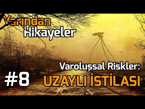 UZAYLI İSTİLASI - VAROLUŞSAL RİSKLER (YARINDAN HİKÂYELER #8)