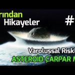 DÜNYA'YA ASTEROİD ÇARPARSA - VAROLUŞSAL RİSKLER (YARINDAN HİKAYELER #9)