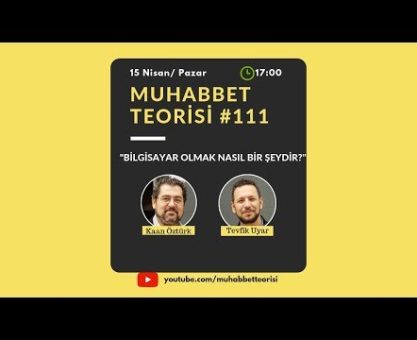 Muhabbet Teorisi 111: BİLGİSAYAR OLMAK NASIL BİR ŞEYDİR?