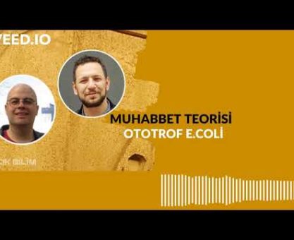 MUHABBET TEORİSİ #157: OTOTROF E.COLİ