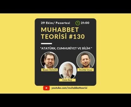 Muhabbet Teorisi 130: CUMHURİYET BAYRAMI ÖZEL BÖLÜMÜ - ATATÜRK, CUMHURİYET VE BİLİM KONUK: CEM SAY