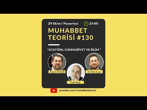 Muhabbet Teorisi 130: CUMHURİYET BAYRAMI ÖZEL BÖLÜMÜ - ATATÜRK, CUMHURİYET VE BİLİM KONUK: CEM SAY