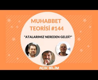 Muhabbet Teorisi 144: ATALARIMIZ NEREDEN GELDİ? ( KONUK: Ferhat Kaya)