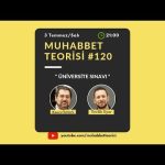 Muhabbet Teorisi 120: ÜNİVERSİTE SINAVI