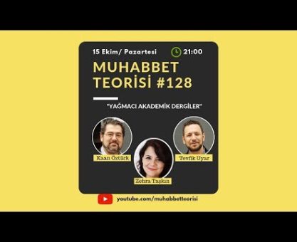 Muhabbet Teorisi 128:YAĞMACI AKADEMİK DERGİLER KONUK:ZEHRA TAŞKIN