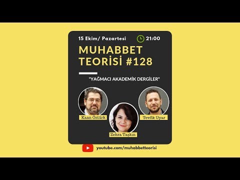Muhabbet Teorisi 128:YAĞMACI AKADEMİK DERGİLER KONUK:ZEHRA TAŞKIN