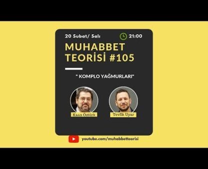 Muhabbet Teorisi 105: KOMPLO YAĞMURLARI