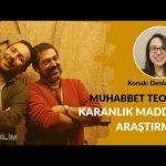 MUHABBET TEORİSİ #152: KARANLIK MADDEYİ ARAŞTIRMAK