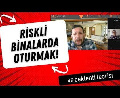 İNSANLAR NEDEN RİSKLİ BİNALARDA OTURMAYA DEVAM EDİYOR? BEKLENTİ TEORİSİ.