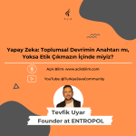 Yapay Zeka: Toplumsal Devrimin Anahtarı mı, Yoksa Etik Çıkmazın İçinde miyiz ?